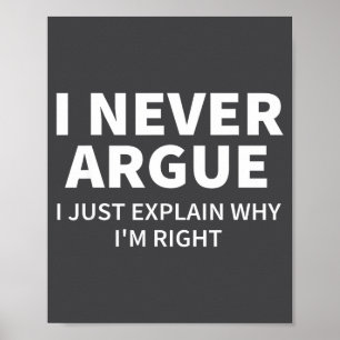 I Never Argue Just Explain Why I'm Right Funny Sar Poster