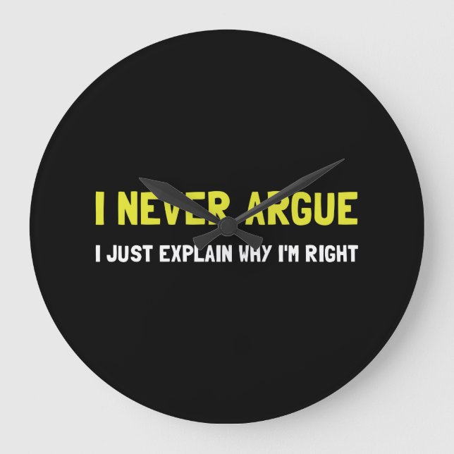 I Never Argue Large Clock (Front)