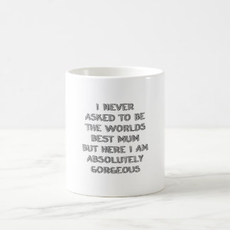 I never asked to be  coffee mug