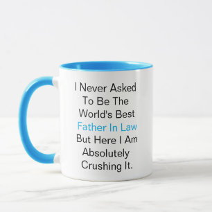 I never asked to be the world best Father in law Mug