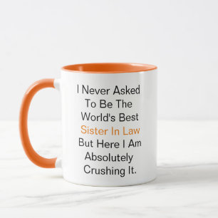 I never asked to be the world best Sister in law Mug
