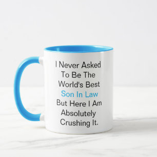 I never asked to be the world best Son in law Mug