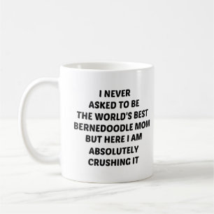 I never asked to be The world's best bernedoodle  Coffee Mug