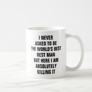 I never asked to be the world's best best man coffee mug