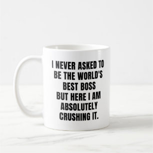 I never asked to be the World's Best Boss Coffee Mug