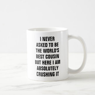 I never asked to be the world's best cousin but he coffee mug