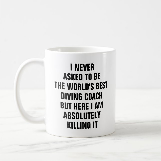 I never asked to be the worlds best diving coach coffee mug (Left)