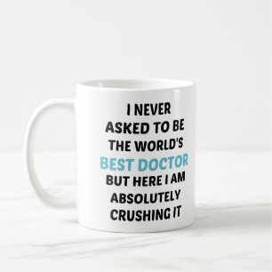 I Never Asked to Be The world's Best Doctor but  C Coffee Mug