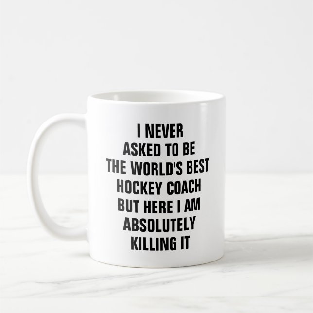 I never asked to be the worlds best hockey coach coffee mug (Left)