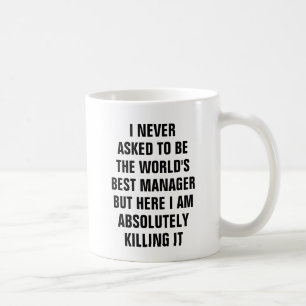 I never asked to be the worlds best manager but coffee mug
