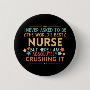 I Never Asked To Be The World's Best Nurse 2 Inch Round Button