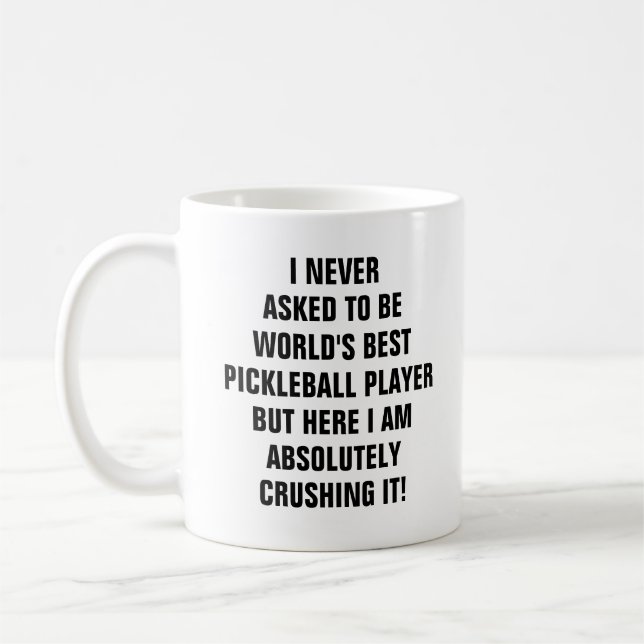 I never asked to be the worlds best pickleball coffee mug (Left)