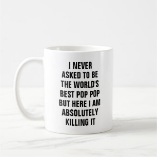 I never asked to be the worlds best pop pop but he coffee mug