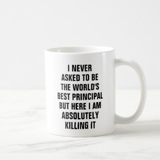 I never asked to be the worlds best principal but coffee mug