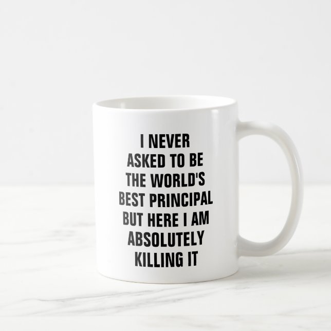 I never asked to be the worlds best principal but coffee mug (Right)