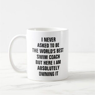 I never asked to be the worlds best swim coach coffee mug