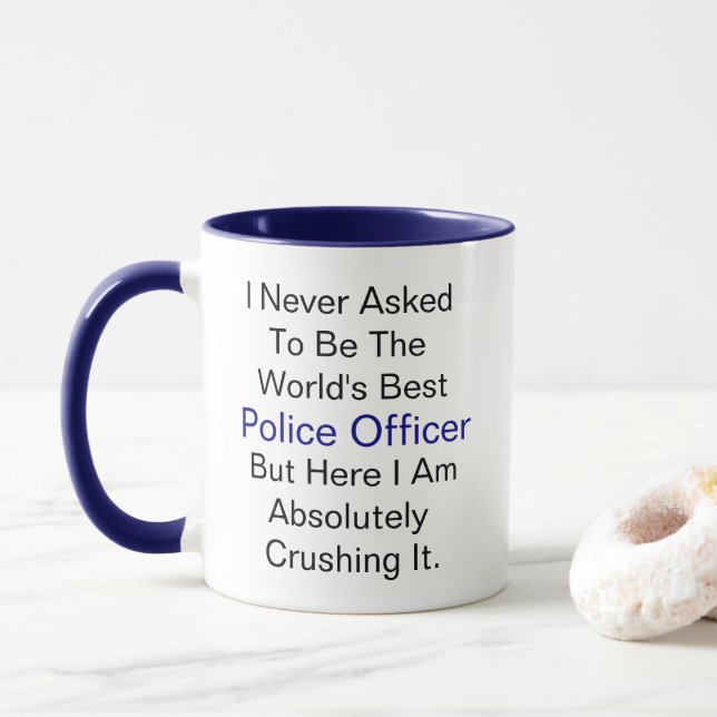 I never asked to be the world's  Police Officer Mug (With Donut)