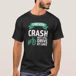 I never crash but I drive mountain bike mountain b T-Shirt