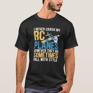 I Never Crash My Rc Planes Funny Radio Controlled  T-Shirt