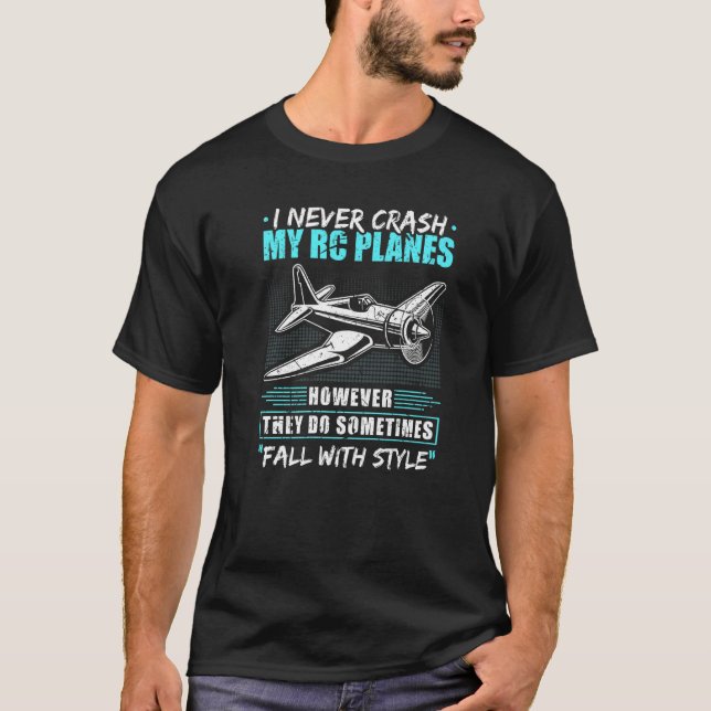 I Never Crash My Rc Planes Funny Remote Control Mo T-Shirt (Front)