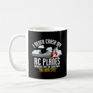 I Never Crash My Rc Planes Remote Control Rc Plane Coffee Mug