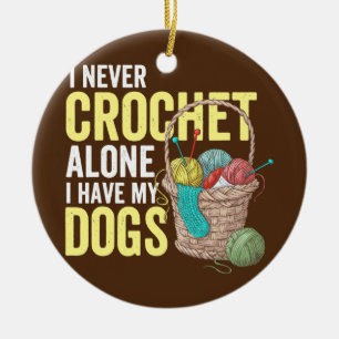I never crochet alone I have my dogs crocheting Ceramic Ornament