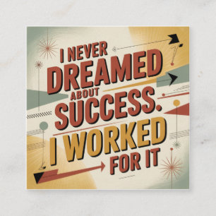 I Never Dreamed About Success. I Worked For It Square Business Card