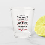 I Never Dreamed Being Son-In-Law Freakin' Awesome Shot Glass<br><div class="desc">I Never Dreamed Being Son-In-Law Freakin' Awesome Mother-In-Law,  Son-In-Law Birthday Gift,  Proud Son-In-Law Shirt From Mother.</div>