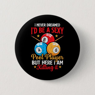 I Never Dreamed Funny Pool Player Billiard 8-ball  2 Inch Round Button