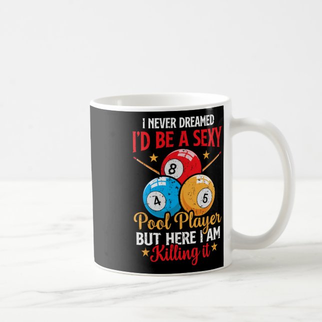 I Never Dreamed Funny Pool Player Billiard 8-ball  Coffee Mug (Right)