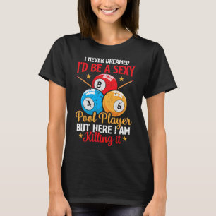 I Never Dreamed Funny Pool Player Billiard 8-ball T-Shirt