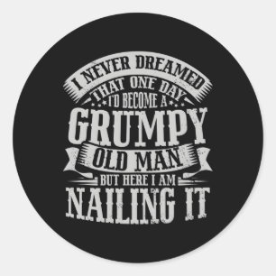 I Never Dreamed I Become A Grumpy Old Classic Round Sticker