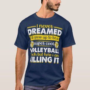 I Never Dreamed I D Grow Up to Be a Super Cool Vol T-Shirt