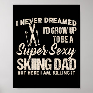 I Never Dreamed I Grow Up To Be A Y Skiing Dad Fat Poster