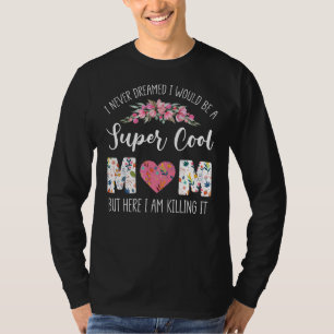 I Never Dreamed I Would Be A Cool Mam Mother Mom T-Shirt