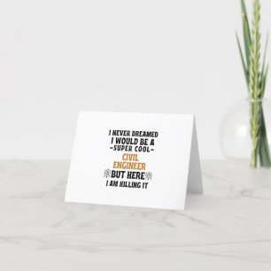 I never dreamed I would be a super cool CIVIL ENGI Thank You Card