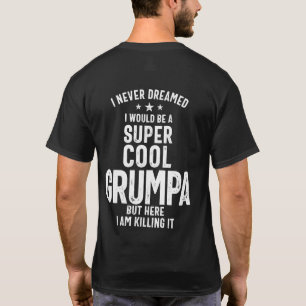 I Never Dreamed I Would Be a Super Cool Grumpa T-Shirt