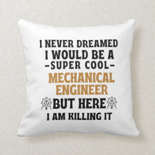 I never dreamed I would be a super cool MECHANICAL Throw Pillow