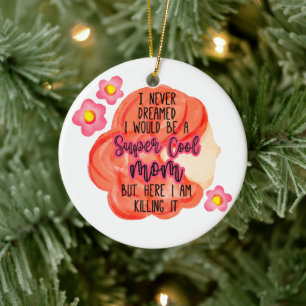 I Never Dreamed I Would Be A Super Cool Mom Ceramic Ornament
