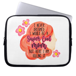 I Never Dreamed I Would Be A Super Cool Mom Laptop Sleeve