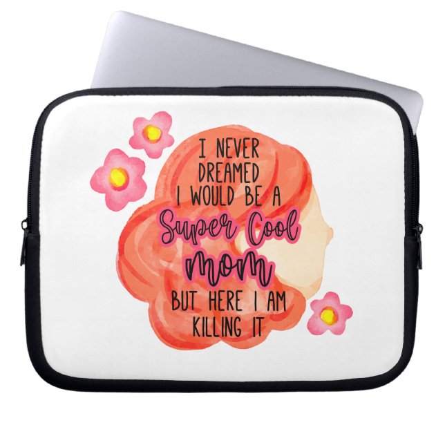 I Never Dreamed I Would Be A Super Cool Mom Laptop Sleeve (Front)