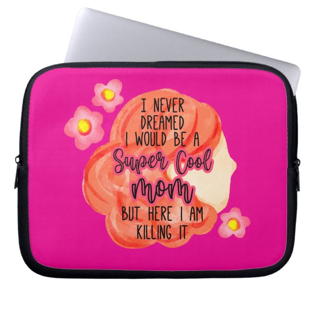 I Never Dreamed I Would Be A Super Cool Mom Laptop Sleeve (Front)