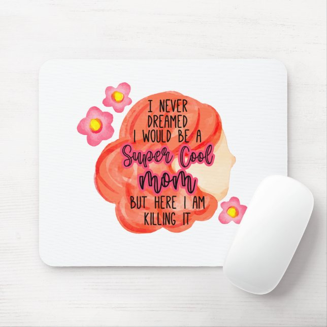 I Never Dreamed I Would Be A Super Cool Mom Mouse Pad (With Mouse)