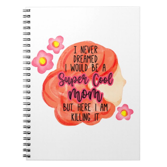 I Never Dreamed I Would Be A Super Cool Mom Notebook (Front)