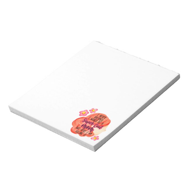 I Never Dreamed I Would Be A Super Cool Mom Notepad (Rotated)