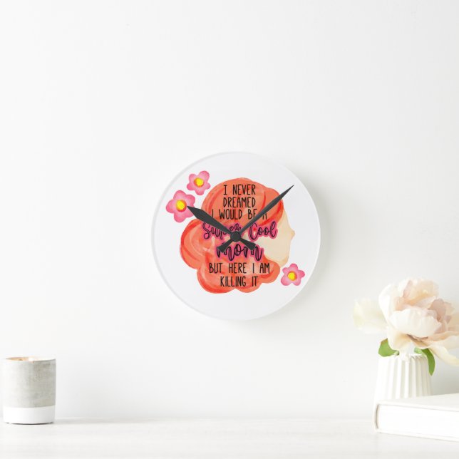 I Never Dreamed I Would Be A Super Cool Mom Round Clock (Home)