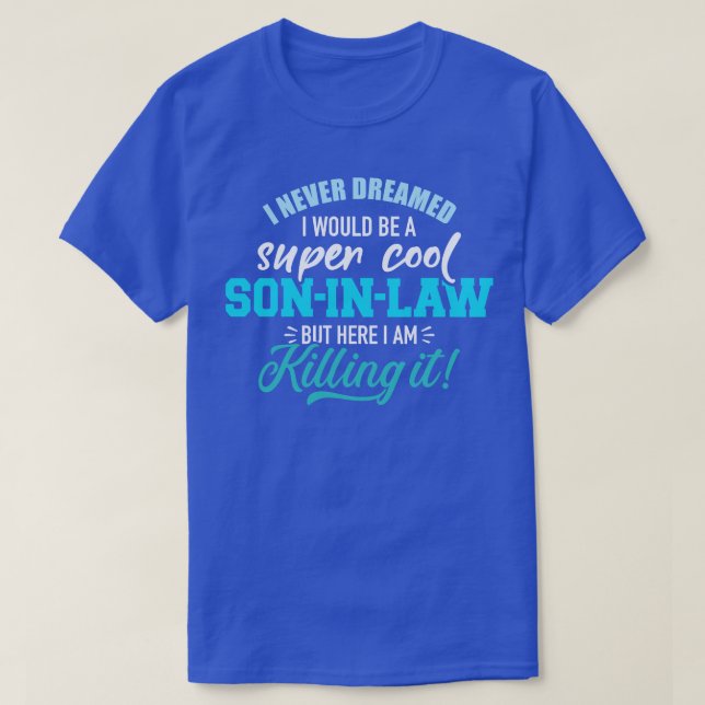I never dreamed I would be a super cool soninlaw T-Shirt (Design Front)