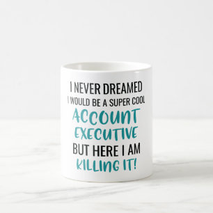 I Never Dreamed I Would Be Super Cool Account Exec Coffee Mug
