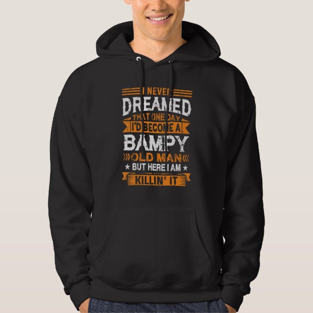 I Never Dreamed I'd Be A Bampy Old Man Father's Da Hoodie (Front)