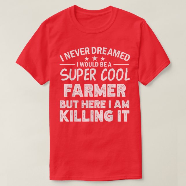 I never dreamed i'd be a cool Farmer funny  T-Shirt (Design Front)